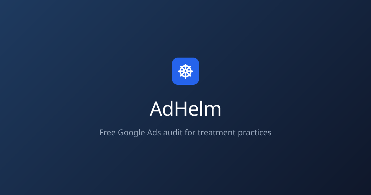 AdHelm | Free Google Ads Audit For Treatment Practices